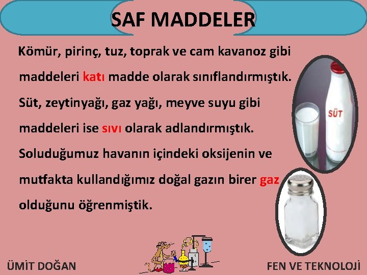SAF MADDELER Kömür, pirinç, tuz, toprak ve cam kavanoz gibi maddeleri katı madde olarak