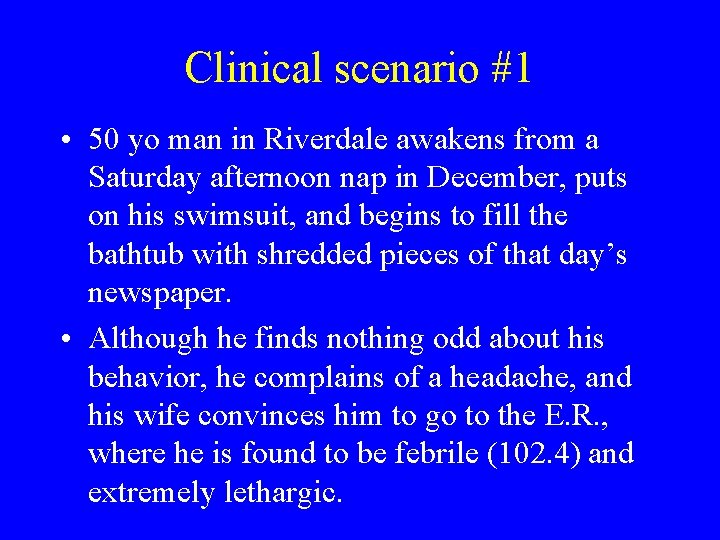 Clinical scenario #1 • 50 yo man in Riverdale awakens from a Saturday afternoon
