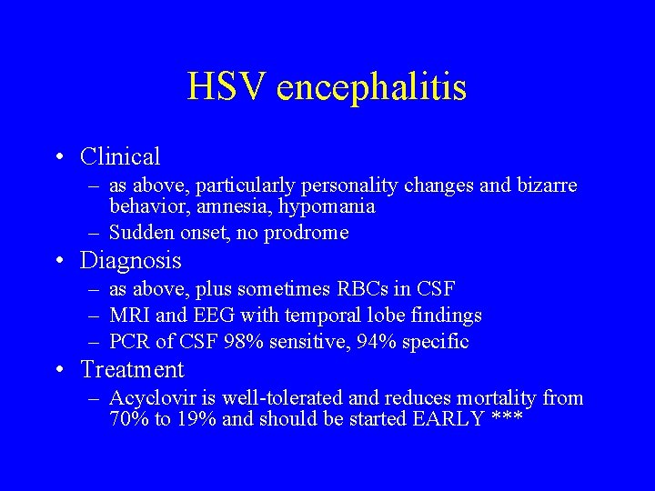 HSV encephalitis • Clinical – as above, particularly personality changes and bizarre behavior, amnesia,
