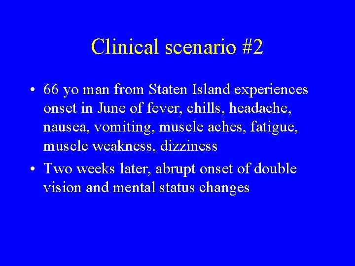 Clinical scenario #2 • 66 yo man from Staten Island experiences onset in June