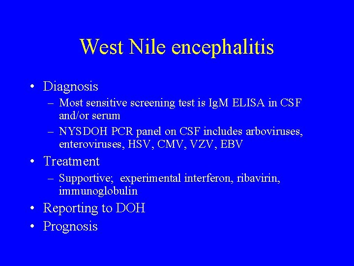 West Nile encephalitis • Diagnosis – Most sensitive screening test is Ig. M ELISA