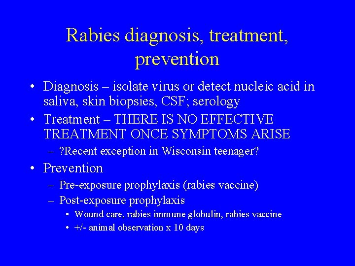 Rabies diagnosis, treatment, prevention • Diagnosis – isolate virus or detect nucleic acid in