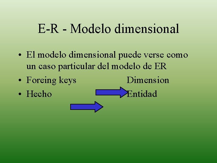 E-R - Modelo dimensional • El modelo dimensional puede verse como un caso particular