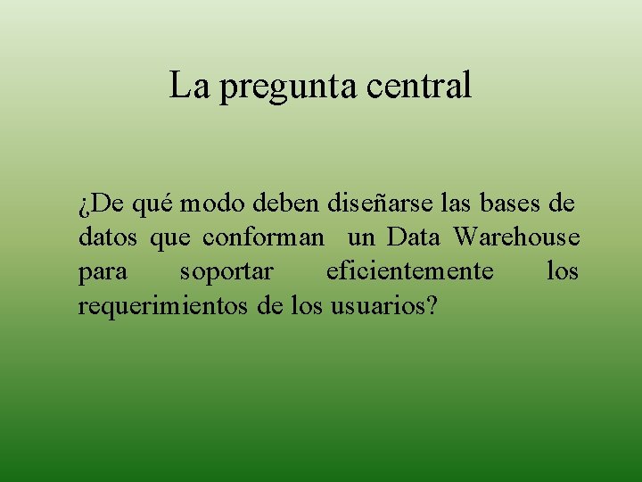 La pregunta central ¿De qué modo deben diseñarse las bases de datos que conforman