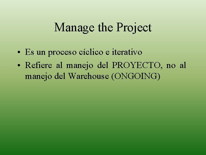Manage the Project • Es un proceso cíclico e iterativo • Refiere al manejo