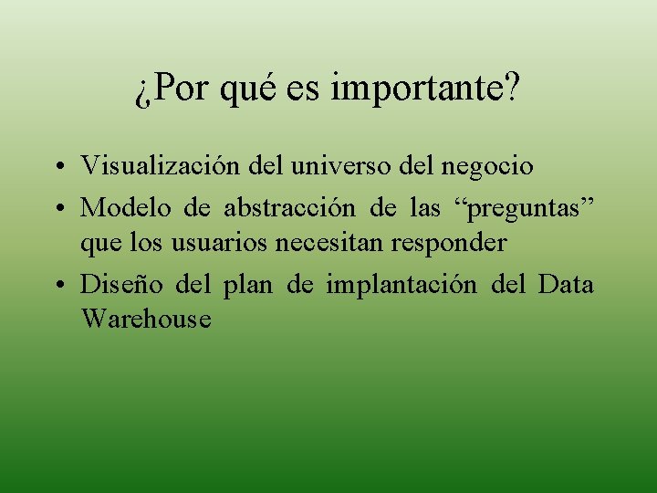 ¿Por qué es importante? • Visualización del universo del negocio • Modelo de abstracción