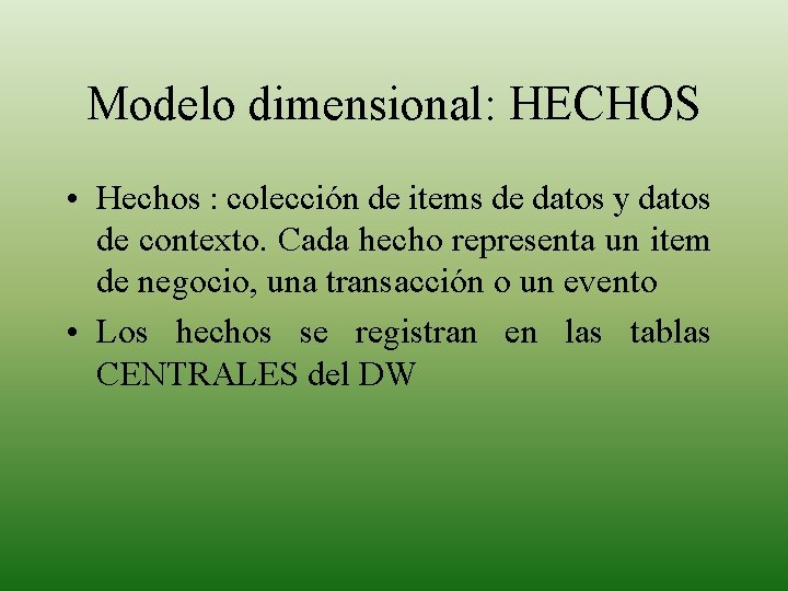 Modelo dimensional: HECHOS • Hechos : colección de items de datos y datos de