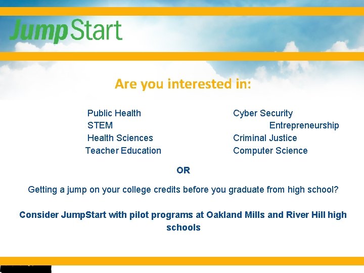 Are you interested in: Public Health STEM Health Sciences Teacher Education Cyber Security Entrepreneurship