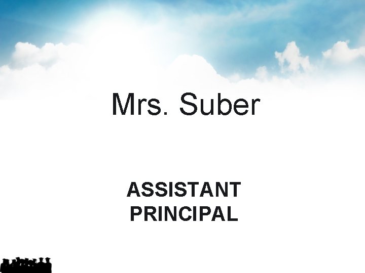 Mrs. Suber ASSISTANT PRINCIPAL 