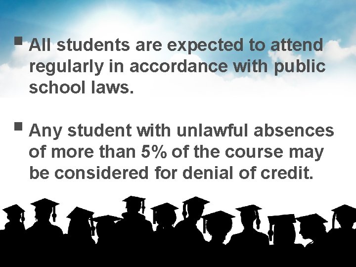 § All students are expected to attend regularly in accordance with public school laws.