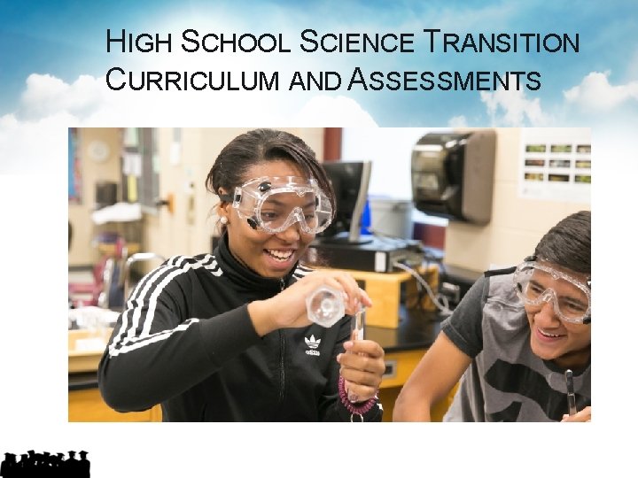 HIGH SCHOOL SCIENCE TRANSITION CURRICULUM AND ASSESSMENTS 