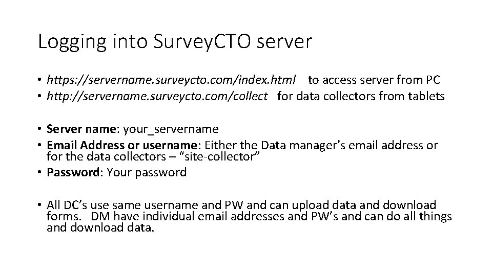 Logging into Survey. CTO server • https: //servername. surveycto. com/index. html to access server