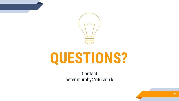 QUESTIONS? Contact peter. murphy@ntu. ac. uk 21 