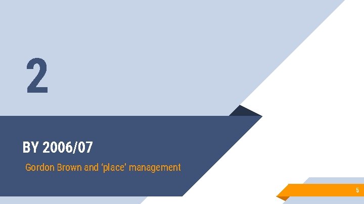 2 BY 2006/07 Gordon Brown and ‘place’ management 5 