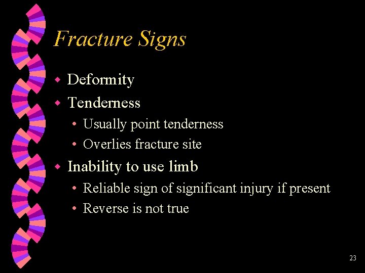 Fracture Signs Deformity w Tenderness w • Usually point tenderness • Overlies fracture site