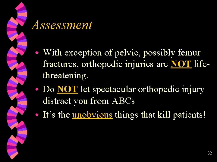 Assessment With exception of pelvic, possibly femur fractures, orthopedic injuries are NOT lifethreatening. w