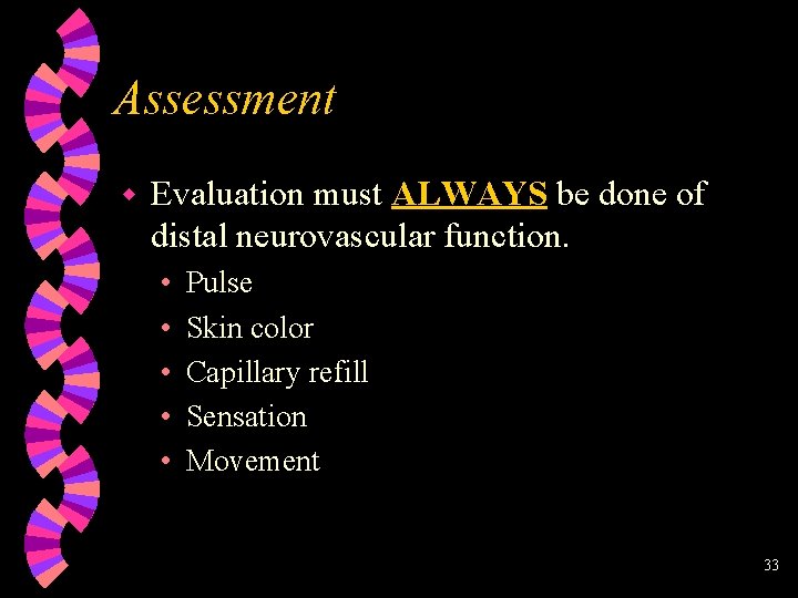 Assessment w Evaluation must ALWAYS be done of distal neurovascular function. • • •