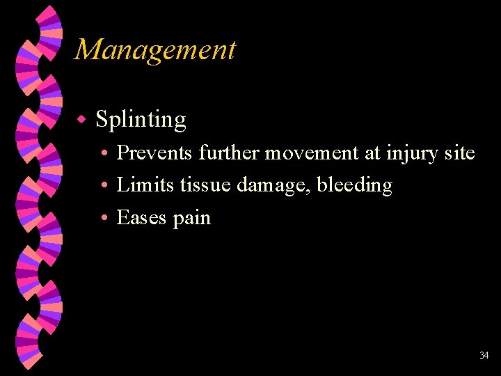 Management w Splinting • Prevents further movement at injury site • Limits tissue damage,