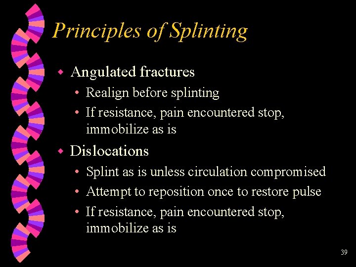 Principles of Splinting w Angulated fractures • Realign before splinting • If resistance, pain
