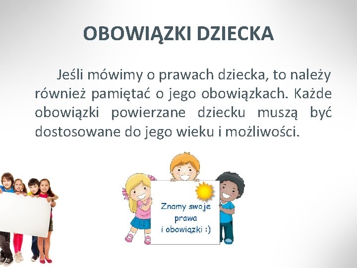 OBOWIĄZKI DZIECKA Jeśli mówimy o prawach dziecka, to należy również pamiętać o jego obowiązkach.