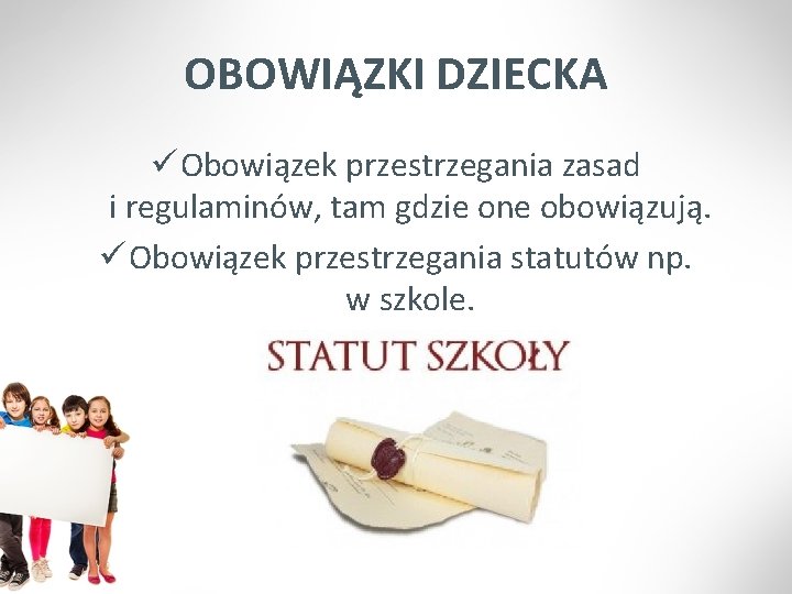 OBOWIĄZKI DZIECKA ü Obowiązek przestrzegania zasad i regulaminów, tam gdzie one obowiązują. ü Obowiązek