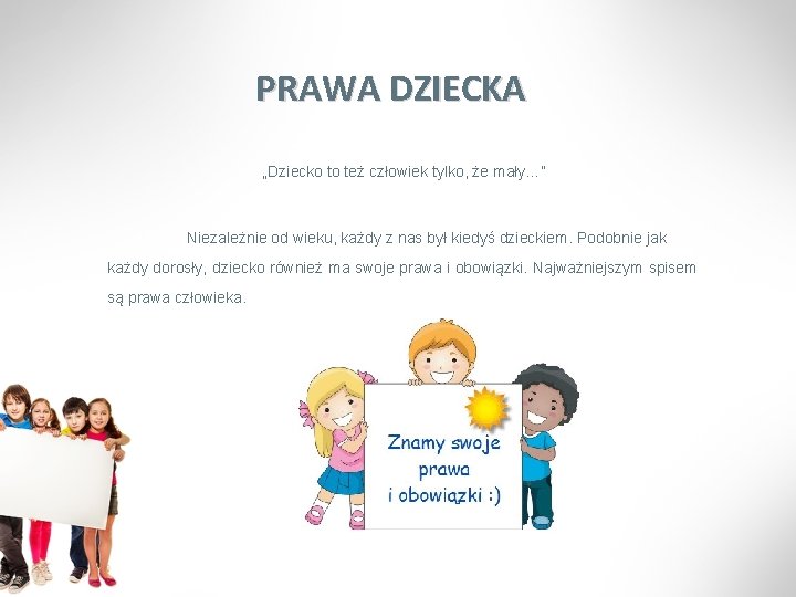 PRAWA DZIECKA „Dziecko to też człowiek tylko, że mały…” Niezależnie od wieku, każdy z