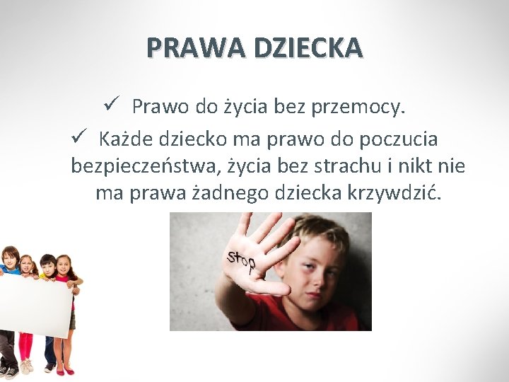 PRAWA DZIECKA ü Prawo do życia bez przemocy. ü Każde dziecko ma prawo do