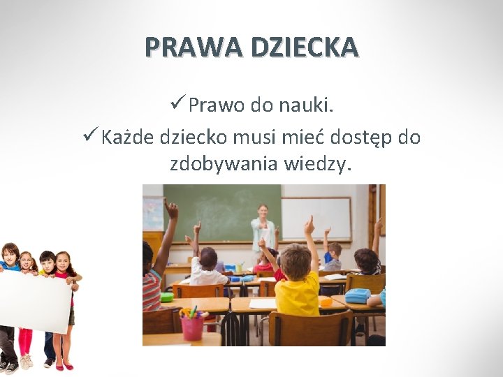 PRAWA DZIECKA ü Prawo do nauki. ü Każde dziecko musi mieć dostęp do zdobywania