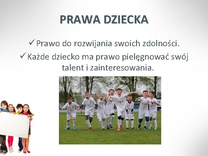 PRAWA DZIECKA ü Prawo do rozwijania swoich zdolności. ü Każde dziecko ma prawo pielęgnować