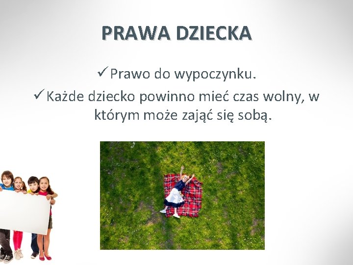 PRAWA DZIECKA ü Prawo do wypoczynku. ü Każde dziecko powinno mieć czas wolny, w