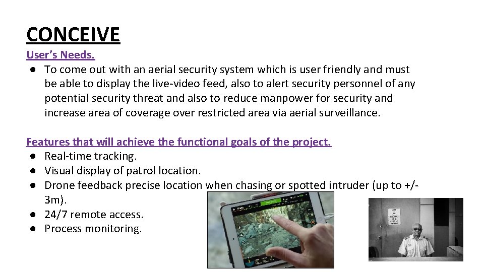 CONCEIVE User’s Needs. ● To come out with an aerial security system which is