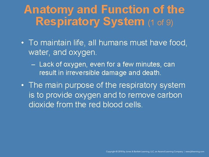 Anatomy and Function of the Respiratory System (1 of 9) • To maintain life,
