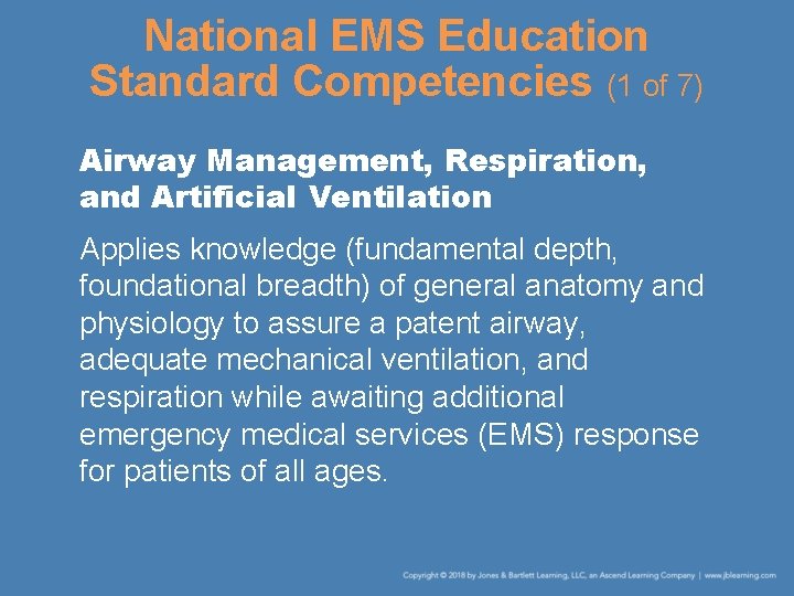 National EMS Education Standard Competencies (1 of 7) Airway Management, Respiration, and Artificial Ventilation