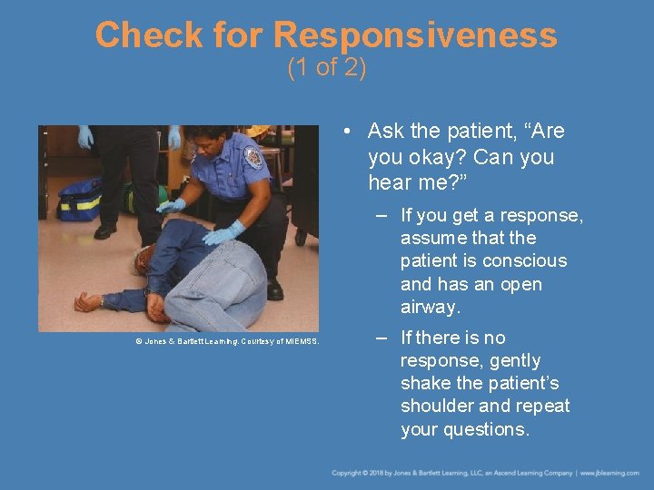 Check for Responsiveness (1 of 2) • Ask the patient, “Are you okay? Can