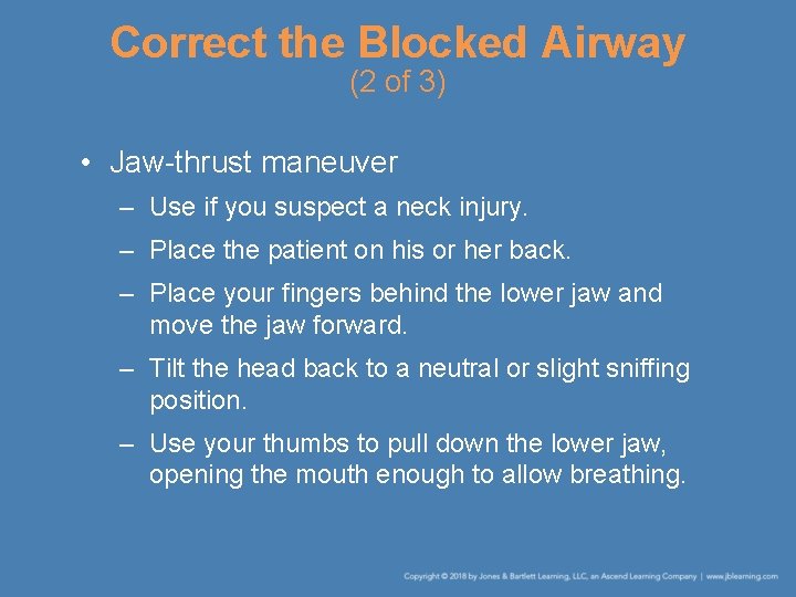 Correct the Blocked Airway (2 of 3) • Jaw-thrust maneuver – Use if you