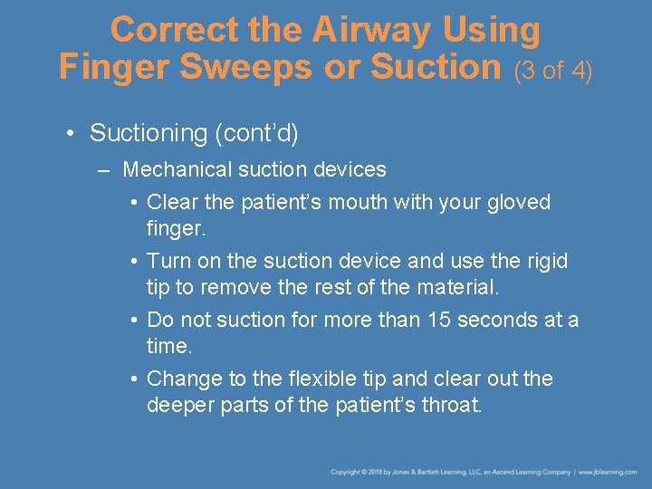 Correct the Airway Using Finger Sweeps or Suction (3 of 4) • Suctioning (cont’d)