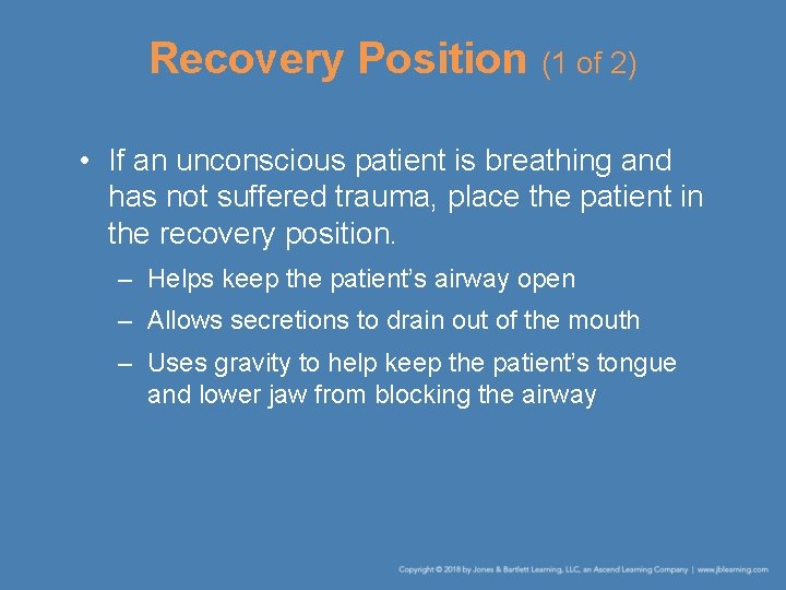 Recovery Position (1 of 2) • If an unconscious patient is breathing and has