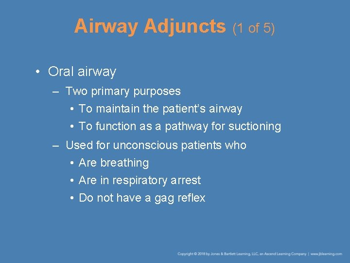 Airway Adjuncts (1 of 5) • Oral airway – Two primary purposes • To