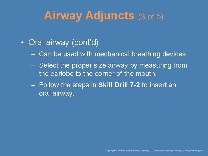 Airway Adjuncts (3 of 5) • Oral airway (cont’d) – Can be used with