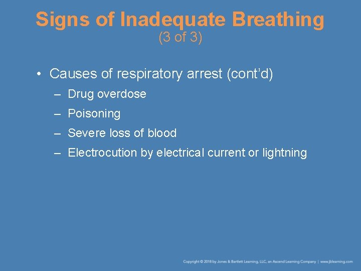 Signs of Inadequate Breathing (3 of 3) • Causes of respiratory arrest (cont’d) –