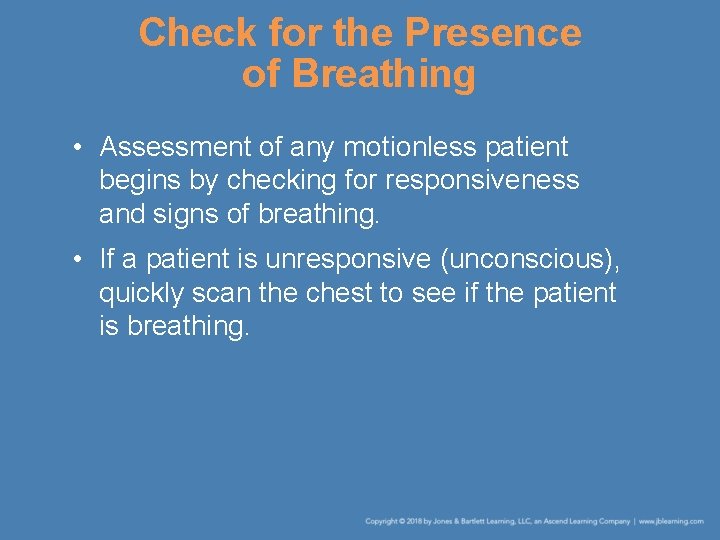 Check for the Presence of Breathing • Assessment of any motionless patient begins by