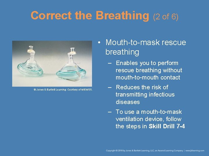 Correct the Breathing (2 of 6) • Mouth-to-mask rescue breathing – Enables you to