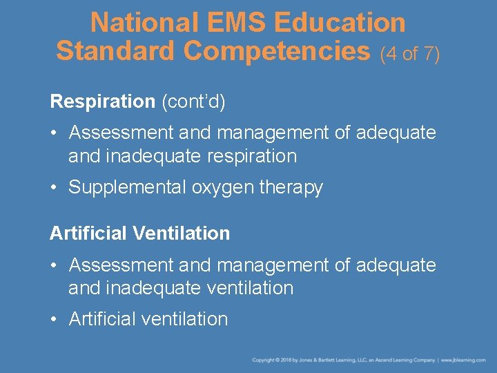National EMS Education Standard Competencies (4 of 7) Respiration (cont’d) • Assessment and management
