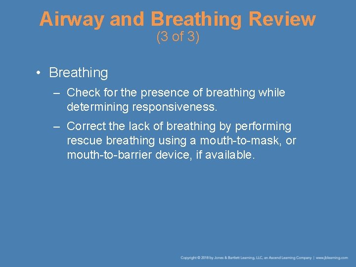 Airway and Breathing Review (3 of 3) • Breathing – Check for the presence