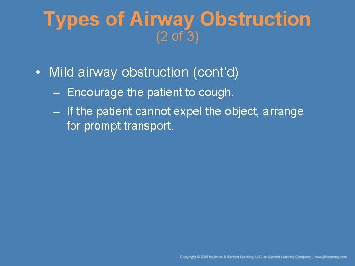 Types of Airway Obstruction (2 of 3) • Mild airway obstruction (cont’d) – Encourage