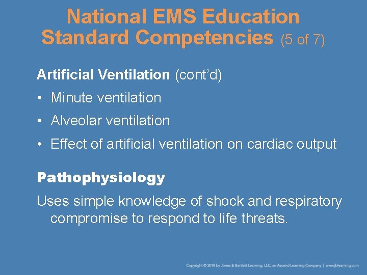 National EMS Education Standard Competencies (5 of 7) Artificial Ventilation (cont’d) • Minute ventilation