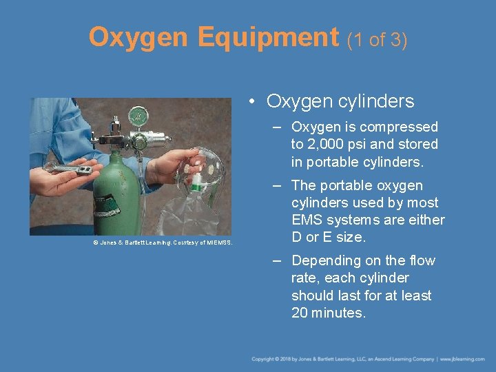 Oxygen Equipment (1 of 3) • Oxygen cylinders – Oxygen is compressed to 2,