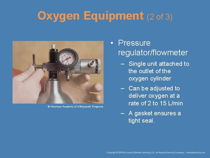 Oxygen Equipment (2 of 3) • Pressure regulator/flowmeter – Single unit attached to the