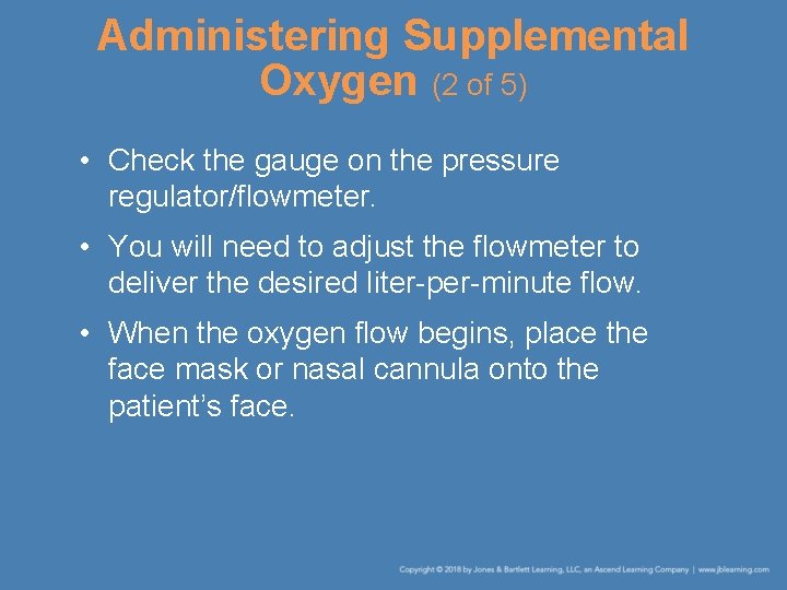Administering Supplemental Oxygen (2 of 5) • Check the gauge on the pressure regulator/flowmeter.