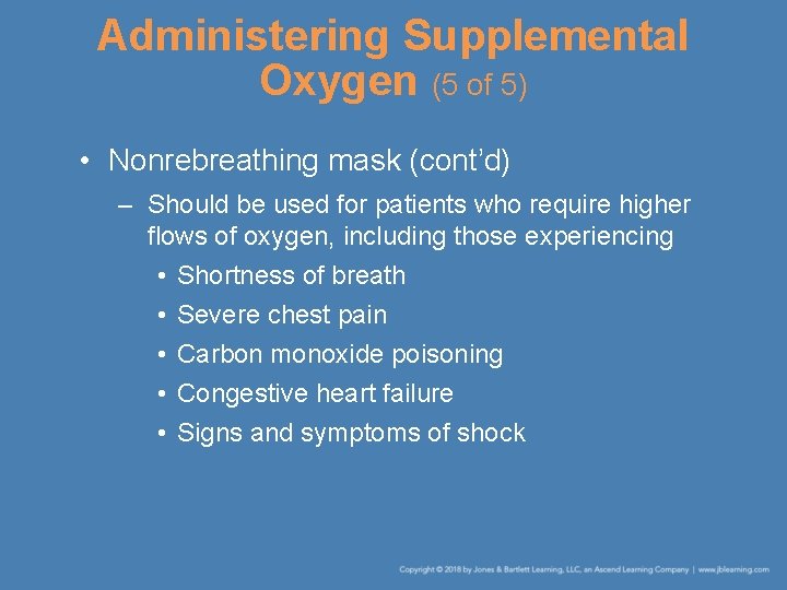 Administering Supplemental Oxygen (5 of 5) • Nonrebreathing mask (cont’d) – Should be used